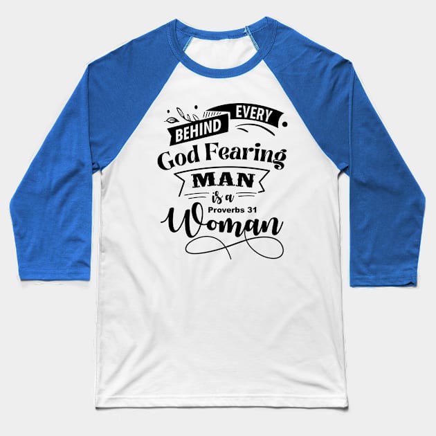 Behind Every God Fearing Man Is A Proverbs 31 Woman Baseball T-Shirt by CalledandChosenApparel